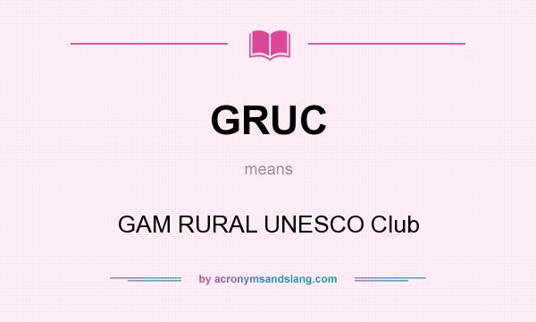 What does GRUC mean? It stands for GAM RURAL UNESCO Club