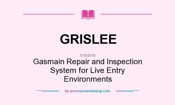 What does GRISLEE mean? It stands for Gasmain Repair and Inspection System for Live Entry Environments