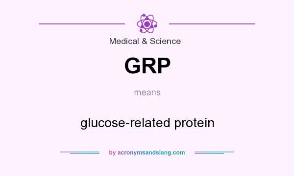 What does GRP mean? It stands for glucose-related protein