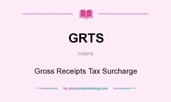 What does GRTS mean? It stands for Gross Receipts Tax Surcharge