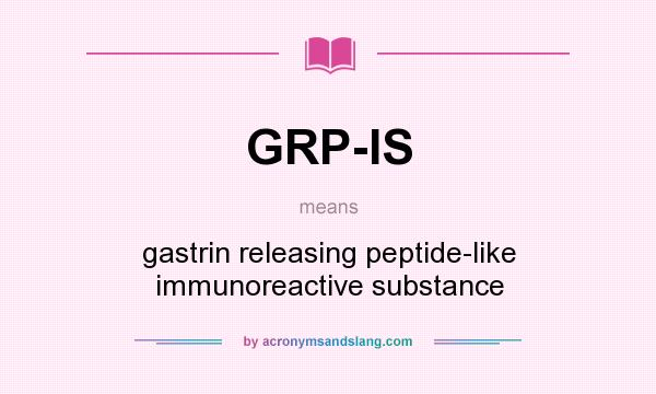 What does GRP-IS mean? It stands for gastrin releasing peptide-like immunoreactive substance