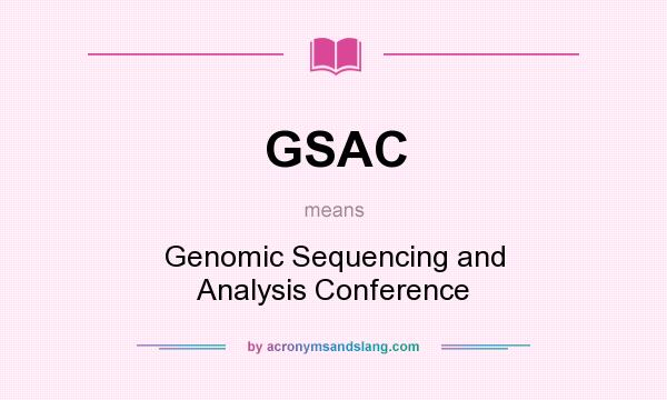 What does GSAC mean? It stands for Genomic Sequencing and Analysis Conference
