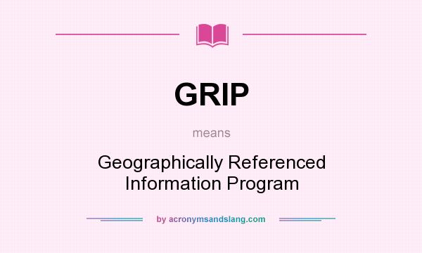 What does GRIP mean? It stands for Geographically Referenced Information Program