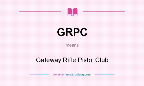 What does GRPC mean? It stands for Gateway Rifle Pistol Club