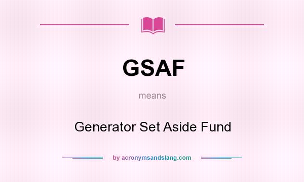 What does GSAF mean? It stands for Generator Set Aside Fund