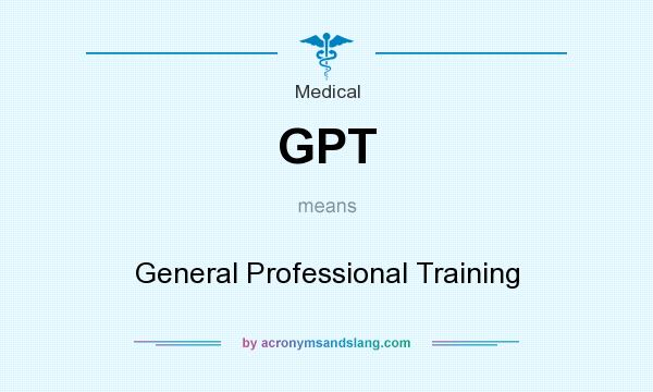 What does GPT mean? It stands for General Professional Training