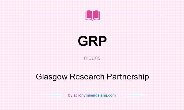 What does GRP mean? It stands for Glasgow Research Partnership