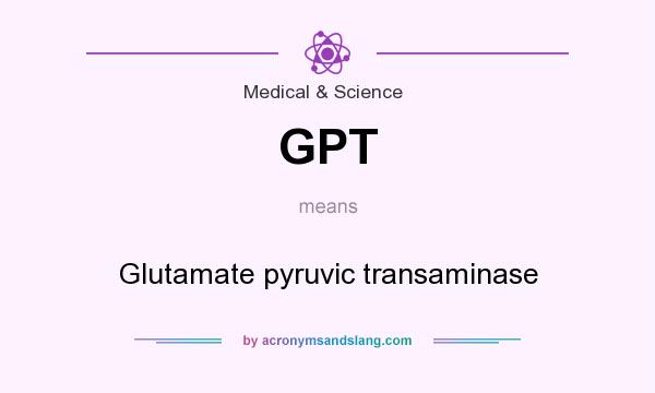 What does GPT mean? It stands for Glutamate pyruvic transaminase