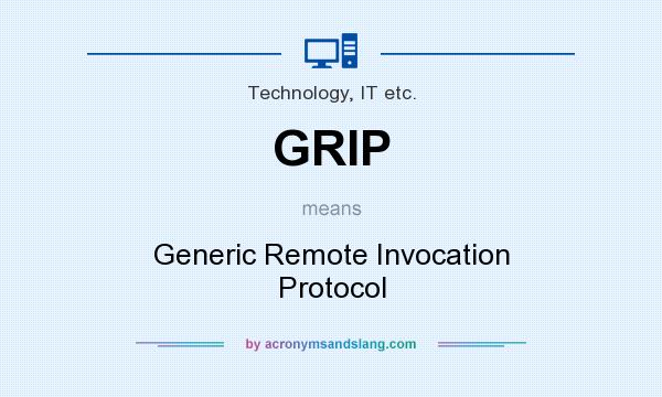 What does GRIP mean? It stands for Generic Remote Invocation Protocol