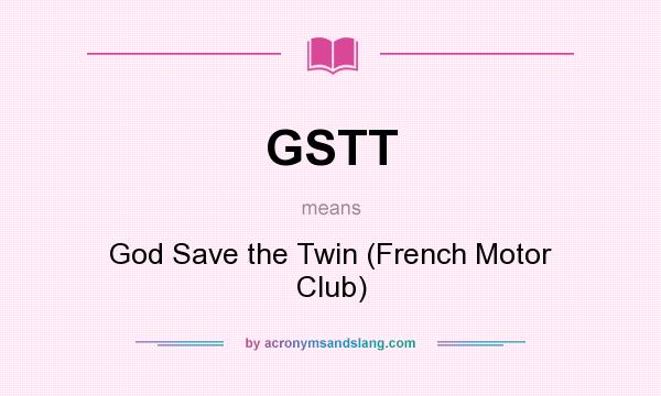 What does GSTT mean? It stands for God Save the Twin (French Motor Club)
