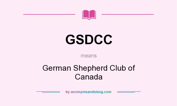 What does GSDCC mean? It stands for German Shepherd Club of Canada