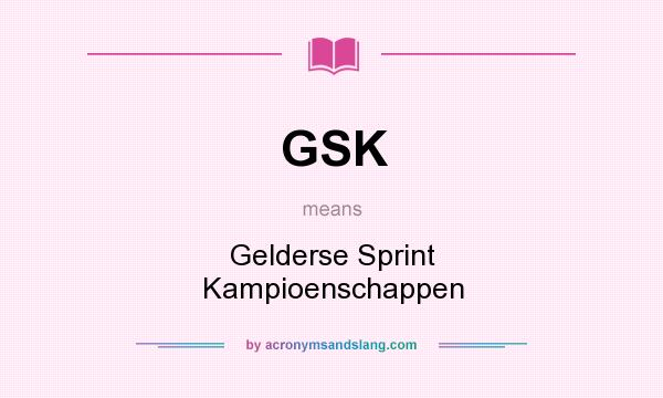 What does GSK mean? It stands for Gelderse Sprint Kampioenschappen