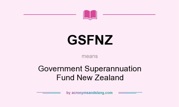 What does GSFNZ mean? It stands for Government Superannuation Fund New Zealand