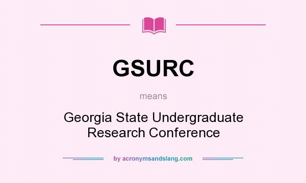 What does GSURC mean? It stands for Georgia State Undergraduate Research Conference