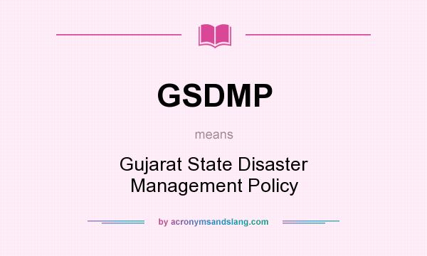 What does GSDMP mean? It stands for Gujarat State Disaster Management Policy