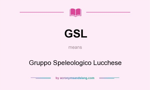 What does GSL mean? It stands for Gruppo Speleologico Lucchese