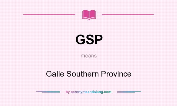 What does GSP mean? It stands for Galle Southern Province