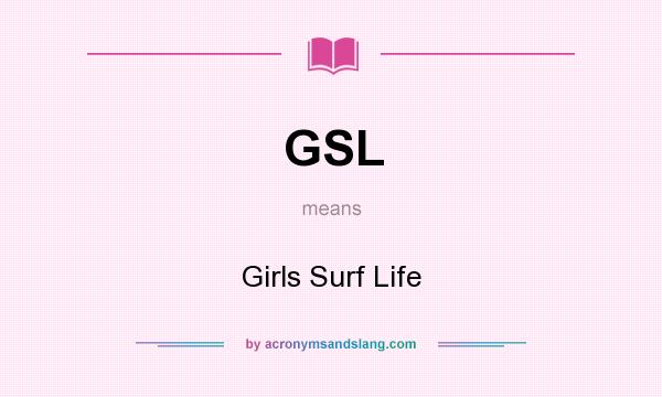 What does GSL mean? It stands for Girls Surf Life