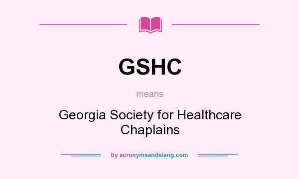 What does GSHC mean? It stands for Georgia Society for Healthcare Chaplains