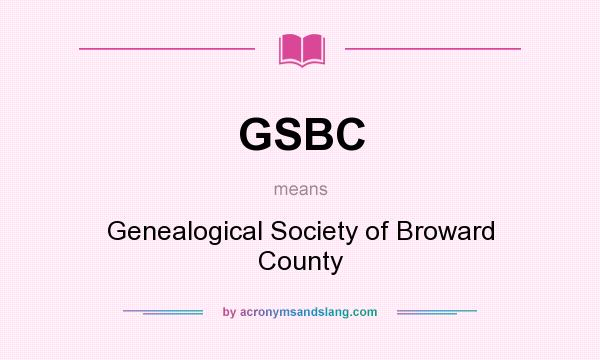 What does GSBC mean? It stands for Genealogical Society of Broward County