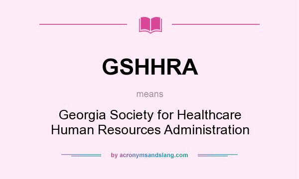 What does GSHHRA mean? It stands for Georgia Society for Healthcare Human Resources Administration
