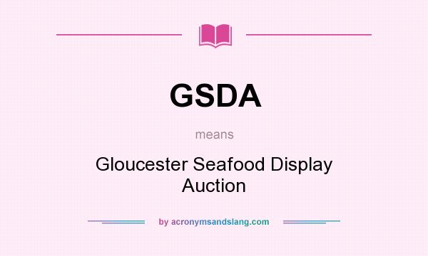 What does GSDA mean? It stands for Gloucester Seafood Display Auction