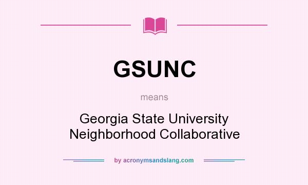 What does GSUNC mean? It stands for Georgia State University Neighborhood Collaborative