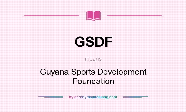 What does GSDF mean? It stands for Guyana Sports Development Foundation