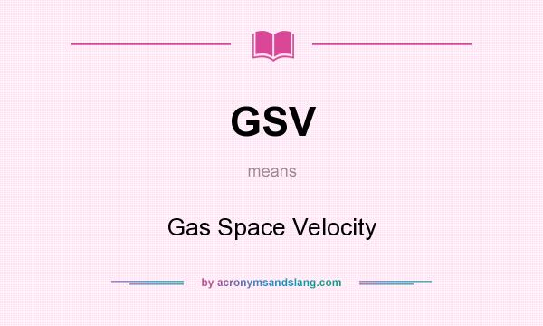 What does GSV mean? It stands for Gas Space Velocity