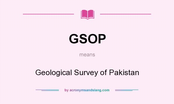 What does GSOP mean? It stands for Geological Survey of Pakistan