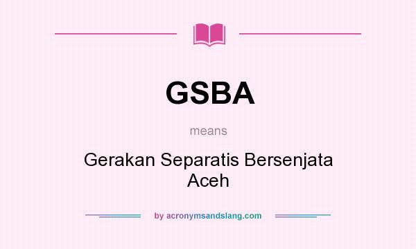 What does GSBA mean? It stands for Gerakan Separatis Bersenjata Aceh