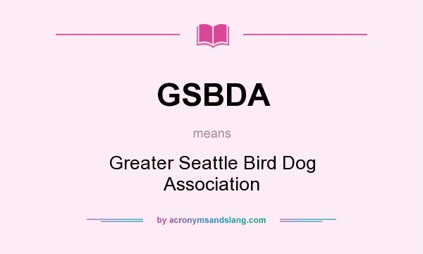 What does GSBDA mean? It stands for Greater Seattle Bird Dog Association