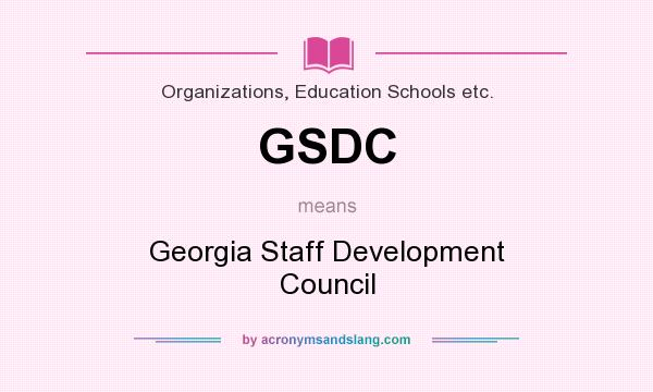 What does GSDC mean? It stands for Georgia Staff Development Council