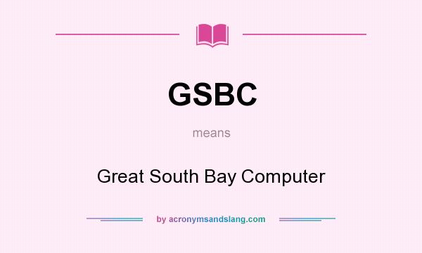 What does GSBC mean? It stands for Great South Bay Computer