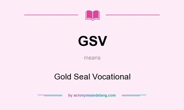 What does GSV mean? It stands for Gold Seal Vocational