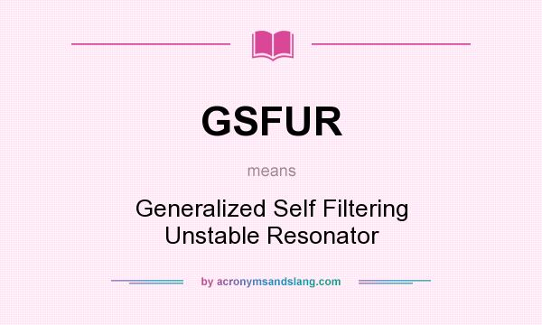 What does GSFUR mean? It stands for Generalized Self Filtering Unstable Resonator