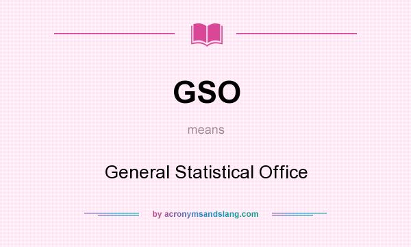 What does GSO mean? It stands for General Statistical Office