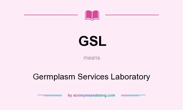 What does GSL mean? It stands for Germplasm Services Laboratory