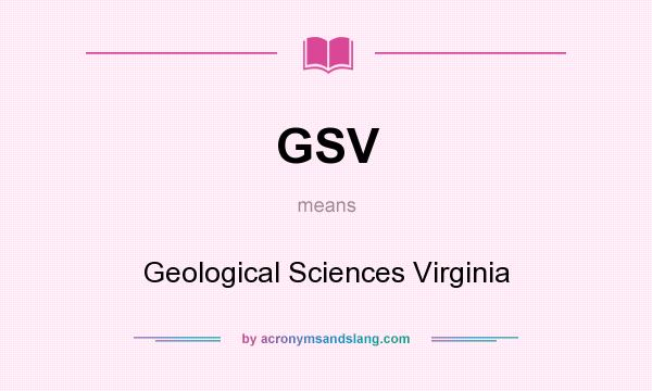 What does GSV mean? It stands for Geological Sciences Virginia