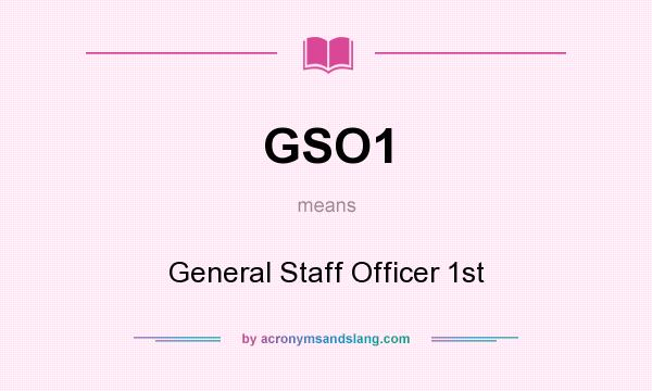 What does GSO1 mean? It stands for General Staff Officer 1st
