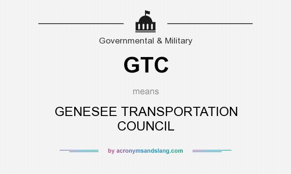What does GTC mean? It stands for GENESEE TRANSPORTATION COUNCIL