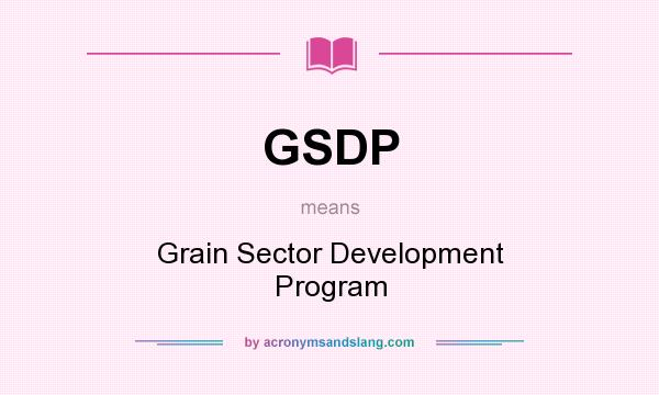 What does GSDP mean? It stands for Grain Sector Development Program