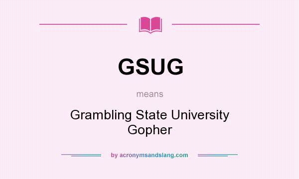 What does GSUG mean? It stands for Grambling State University Gopher