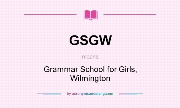 What does GSGW mean? It stands for Grammar School for Girls, Wilmington