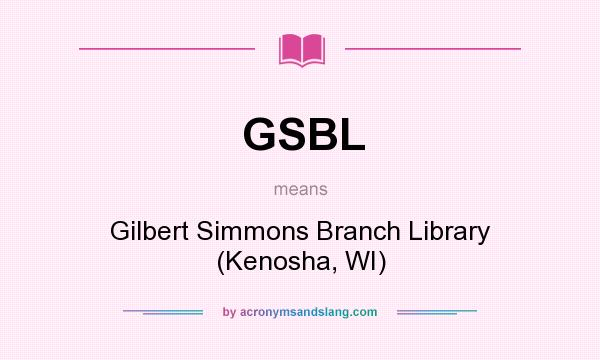 What does GSBL mean? It stands for Gilbert Simmons Branch Library (Kenosha, WI)