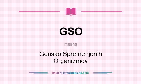 What does GSO mean? It stands for Gensko Spremenjenih Organizmov