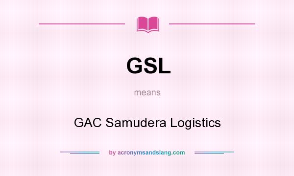 What does GSL mean? It stands for GAC Samudera Logistics