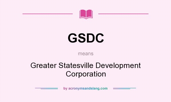 What does GSDC mean? It stands for Greater Statesville Development Corporation