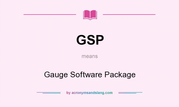 What does GSP mean? It stands for Gauge Software Package