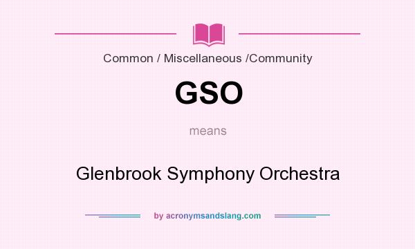 What does GSO mean? It stands for Glenbrook Symphony Orchestra